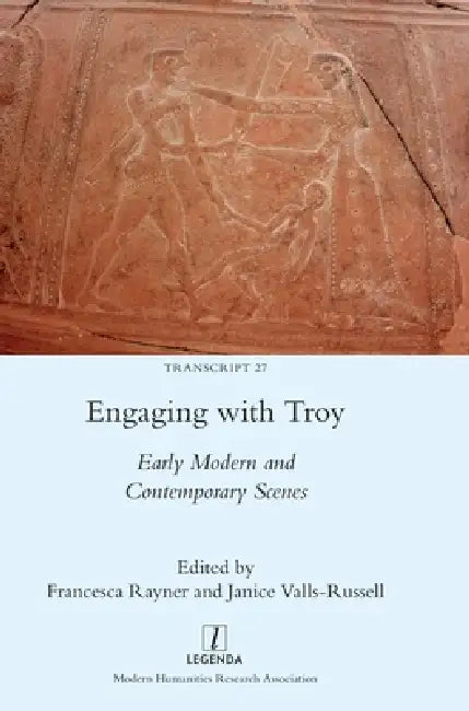 Engaging with Troy: Early Modern and Contemporary Scenes by Francesca Rayner, Janice Valls-Russell