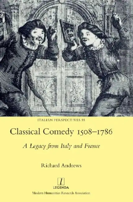 Classical Comedy 1508-1786: A Legacy from Italy and France by Richard Andrews