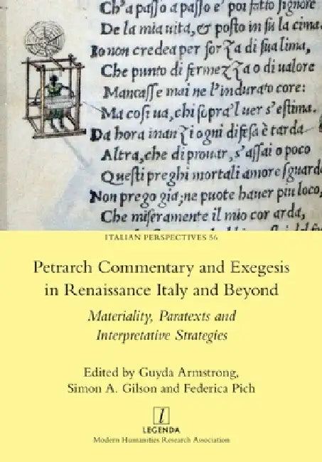 Petrarch Commentary and Exegesis in Renaissance Italy and Beyond: Materiality, Paratexts and Interpretative Strategies by Guyda Armstrong, Simon A. Gilson, Federica Pich