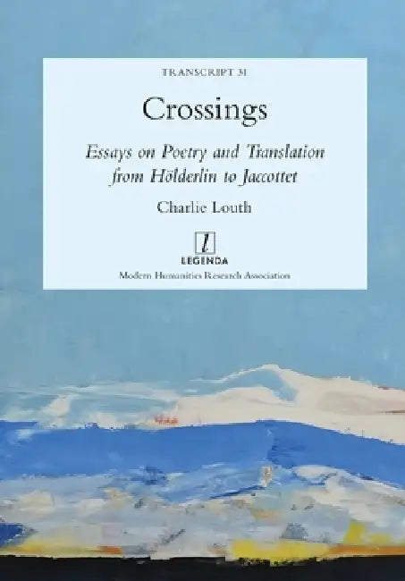 Crossings: Essays on Poetry and Translation from Hölderlin to Jaccottet by Charlie Louth