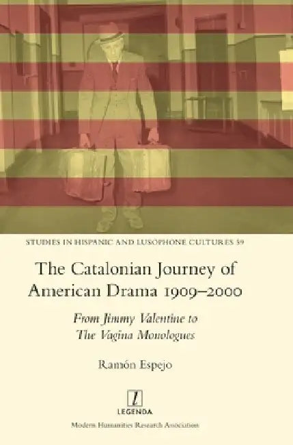 The Catalonian Journey of American Drama 1909-2000: From Jimmy Valentine to The Vagina Monologues by Ramón Espejo