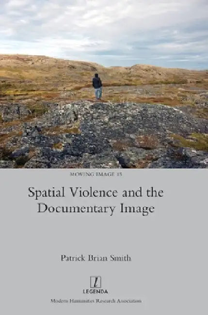 Spatial Violence and the Documentary Image by Patrick Brian Smith