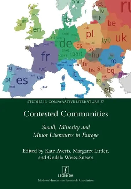 Contested Communities: Small, Minority and Minor Literatures in Europe by Kate Averis, Margaret Littler, Godela Weiss-Sussex