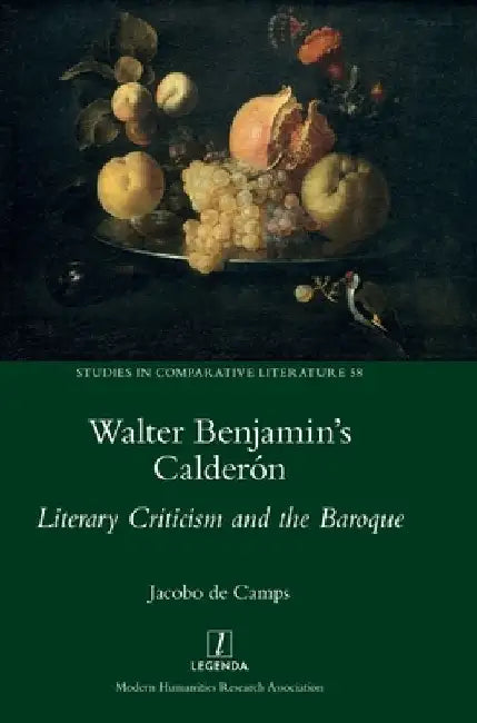 Walter Benjamin's Calderón: Literary Criticism and the Baroque by Jacobo de Camps