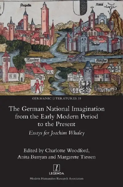 The German National Imagination from the Early Modern Period to the Present: Cultural Identities in a Changing Landscape by Woodford, Charlotte