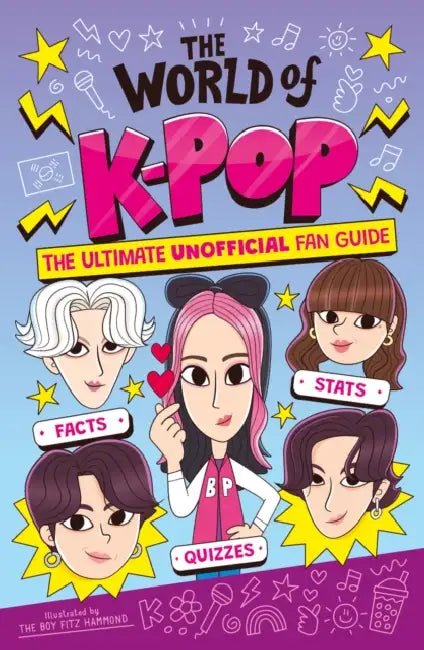The World of K-Pop: The Ultimate Unofficial Fan Guide Packed with Facts, STATS and Quizzes by Catherine Saunders, Dave Pratt