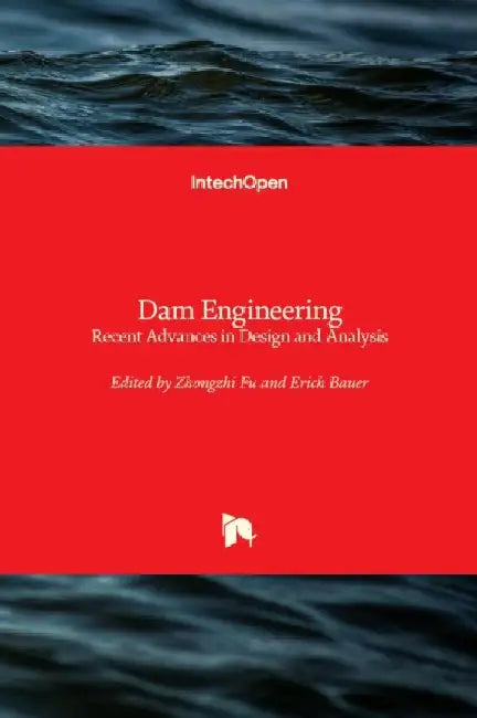 Dam Engineering: Recent Advances in Design and Analysis by Zhongzhi Fu