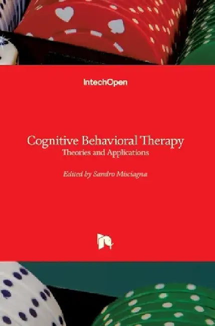 Cognitive Behavioral Therapy: Theories and Applications by Sandro Misciagna