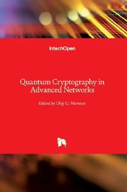 Quantum Cryptography in Advanced Networks by Oleg Morozov