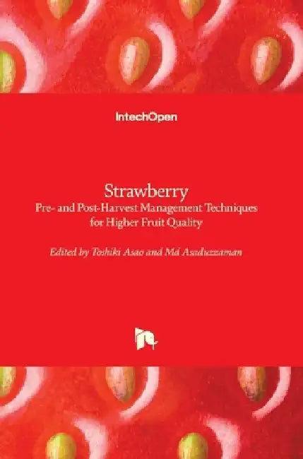 Strawberry: Pre- and Post-Harvest Management Techniques for Higher Fruit Quality by Toshiki Asao
