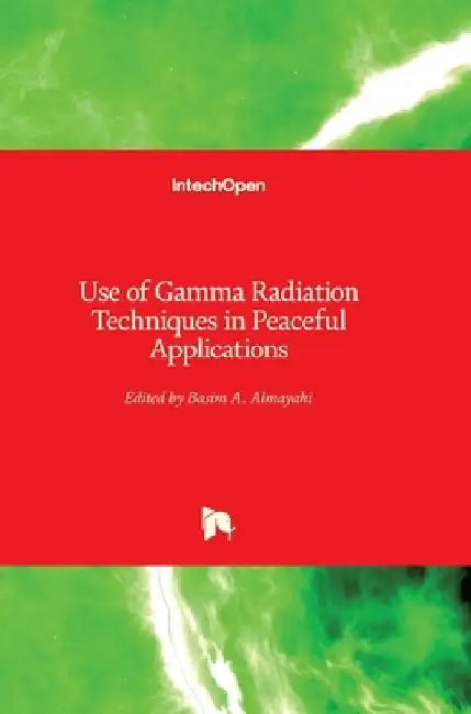 Use of Gamma Radiation Techniques in Peaceful Applications by Basim Almayahi