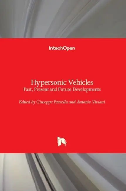Hypersonic Vehicles: Past, Present and Future Developments by Giuseppe Pezzella