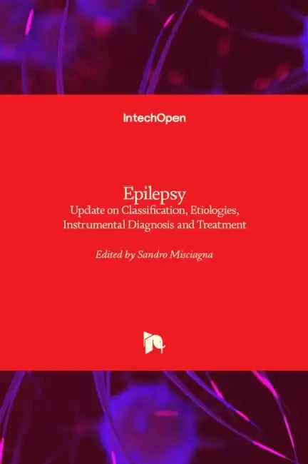 Epilepsy: Update on Classification, Etiologies, Instrumental Diagnosis and Treatment by Sandro Misciagna