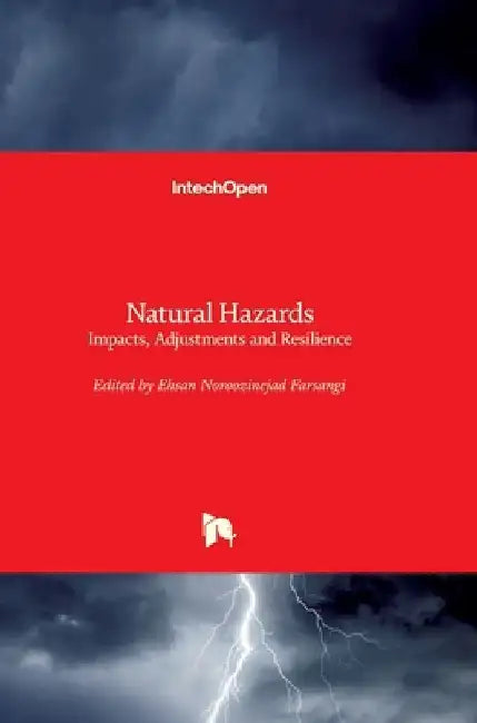Natural Hazards: Impacts, Adjustments and Resilience by Ehsan Noroozinejad Farsangi