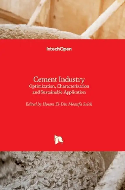 Cement Industry: Optimization, Characterization and Sustainable Application by Hosam Saleh