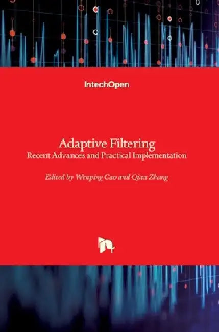 Adaptive Filtering: Recent Advances and Practical Implementation by Wenping Cao