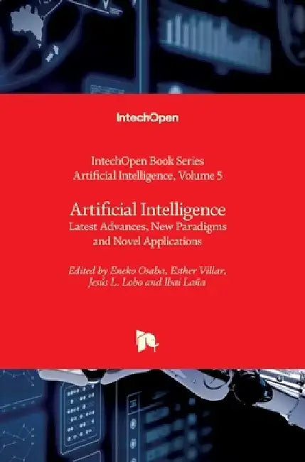 Artificial Intelligence: Latest Advances, New Paradigms and Novel Applications by Eneko Osaba