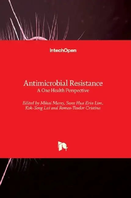 Antimicrobial Resistance: A One Health Perspective by Mihai Mares