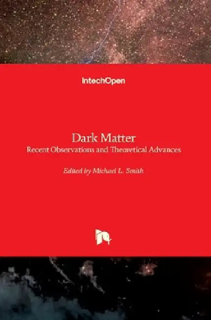 Dark Matter: Recent Observations and Theoretical Advances by Michael Smith