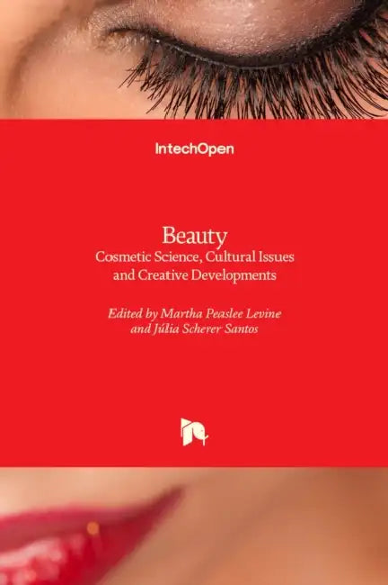 Beauty: Cosmetic Science, Cultural Issues and Creative Developments by Júlia Scherer Santos, Martha Peaslee Levine