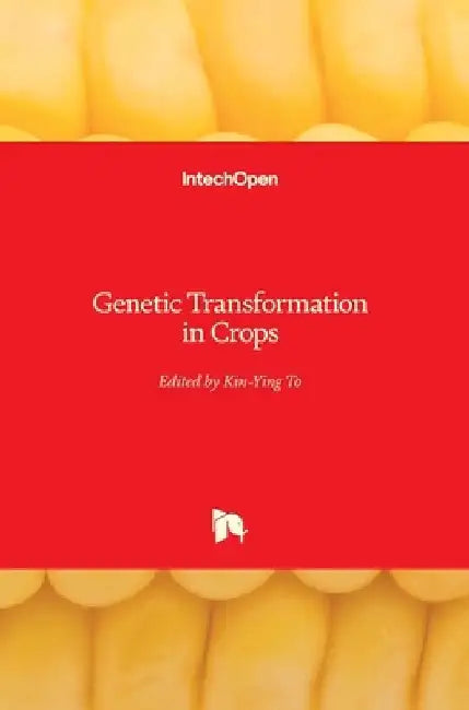 Genetic Transformation in Crops by Kin-Ying To