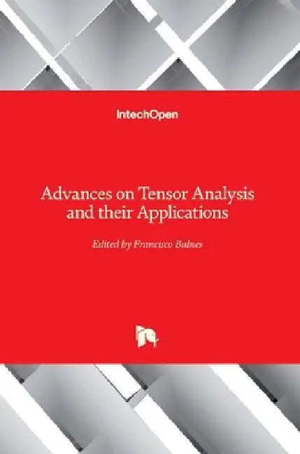 Advances on Tensor Analysis and their Applications by Francisco Bulnes