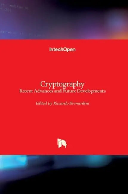 Cryptography: Recent Advances and Future Developments by Riccardo Bernardini