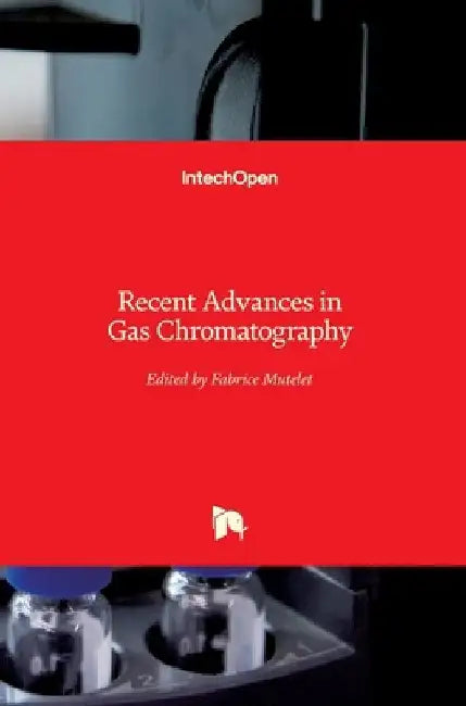 Recent Advances in Gas Chromatography by Fabrice Mutelet