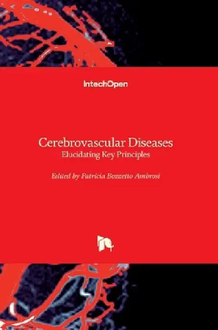 Cerebrovascular Diseases: Elucidating Key Principles by Patricia Bozzetto Ambrosi