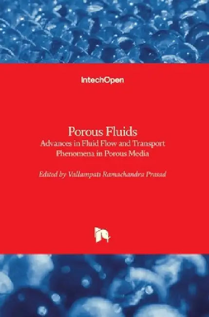 Porous Fluids: Advances in Fluid Flow and Transport Phenomena in Porous Media by Vallampati Ramachandra Prasad