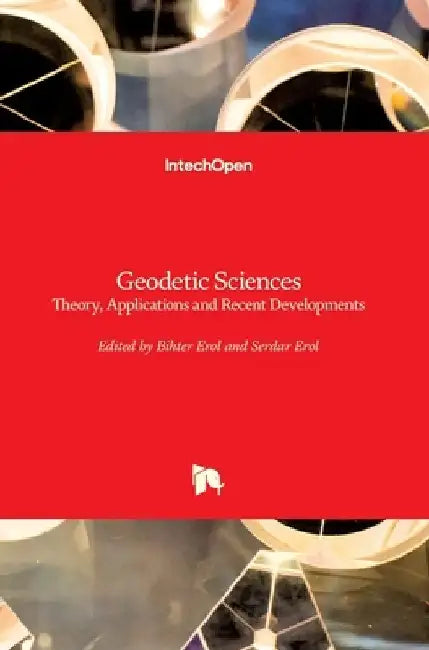Geodetic Sciences: Theory, Applications and Recent Developments by Bihter Erol