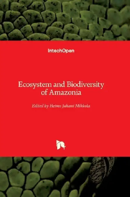 Ecosystem and Biodiversity of Amazonia by Heimo Mikkola