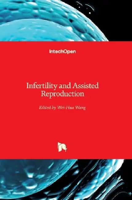 Infertility and Assisted Reproduction by Wei-Hua Wang