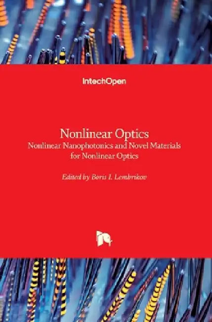 Nonlinear Optics: Nonlinear Nanophotonics and Novel Materials for Nonlinear Optics by Boris I. Lembrikov