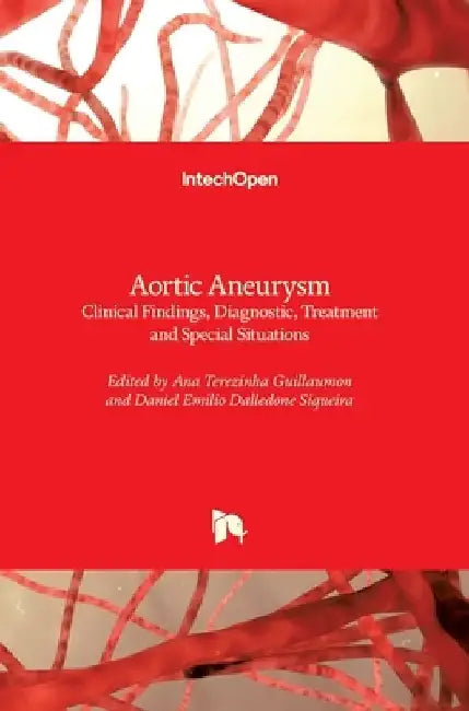 Aortic Aneurysm: Clinical Findings, Diagnostic, Treatment and Special Situations by Ana Terezinha Guillaumon