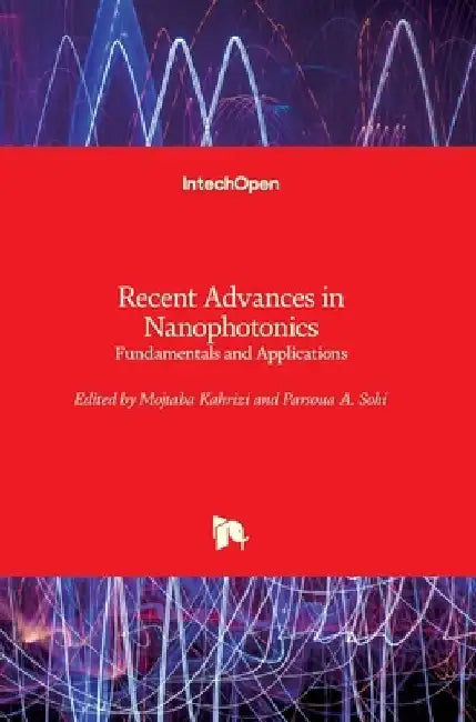 Recent Advances in Nanophotonics: Fundamentals and Applications by Mojtaba Kahrizi