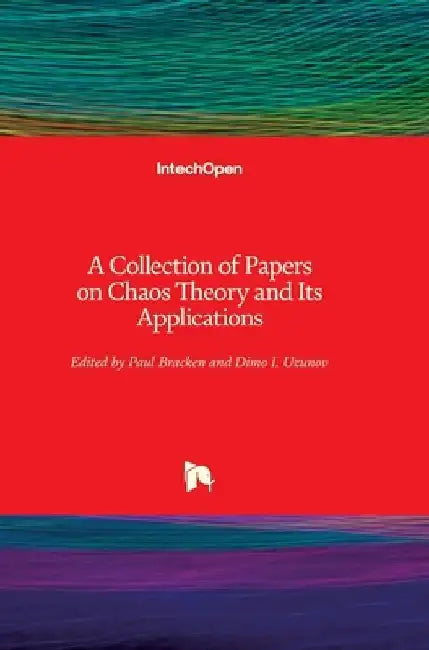 A Collection of Papers on Chaos Theory and Its Applications by Paul Bracken