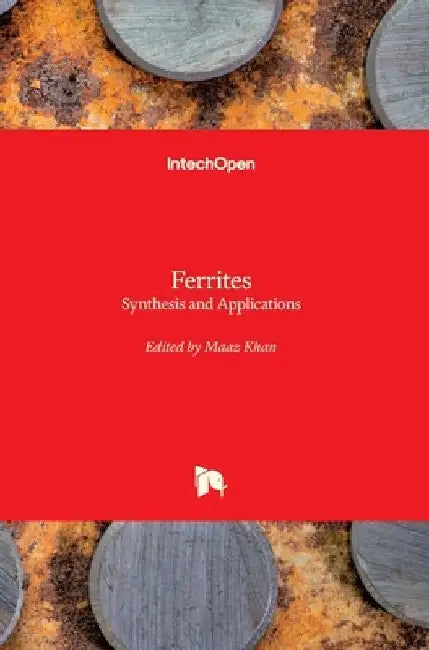Ferrites: Synthesis and Applications by Maaz Khan