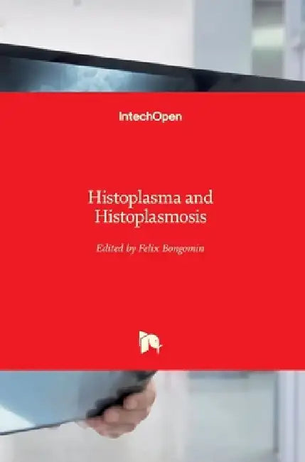Histoplasma and Histoplasmosis by Felix Bongomin