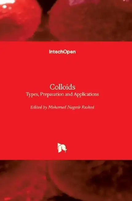 Colloids: Types, Preparation and Applications by Mohamed Nageeb Rashed