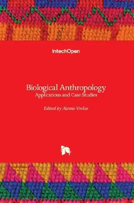 Biological Anthropology: Applications and Case Studies by Alessio Vovlas