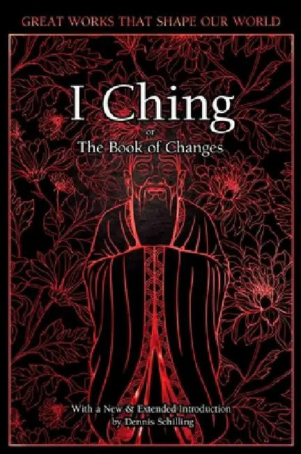 I Ching: The Book of Changes by Dennis Schilling