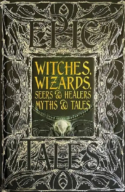 Witches, Wizards, Seers & Healers Myths & Tales: Epic Tales by Flame Tree Studio (Literature and Scienc