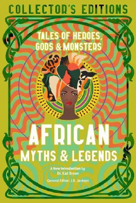 African Myths & Legends: Tales of Heroes, Gods & Monsters by J. K. Jackson