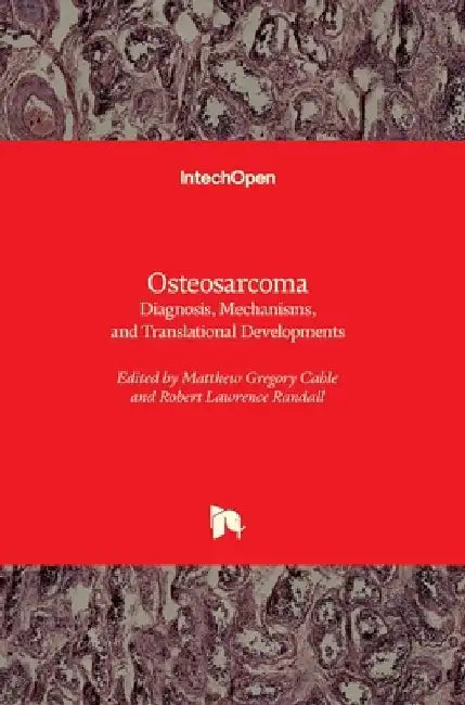 Osteosarcoma: Diagnosis, Mechanisms, and Translational Developments by Matthew Gregory Cable