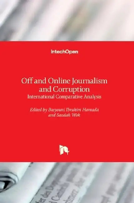 Off and Online Journalism and Corruption: International Comparative Analysis by Basyouni Hamada