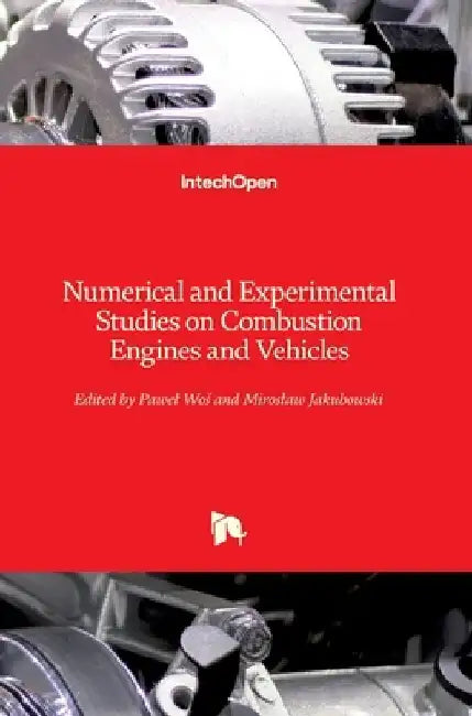 Numerical and Experimental Studies on Combustion Engines and Vehicles by Pawel Woś