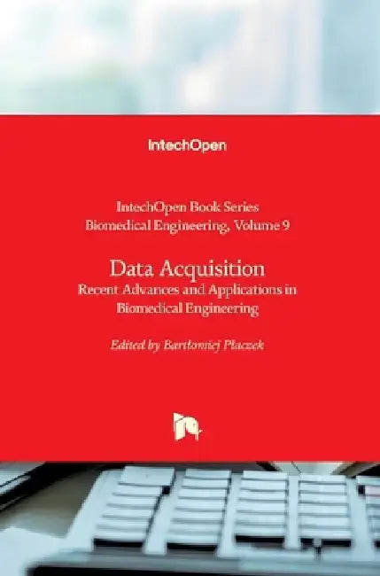 Data Acquisition: Recent Advances and Applications in Biomedical Engineering by Robert Koprowski
