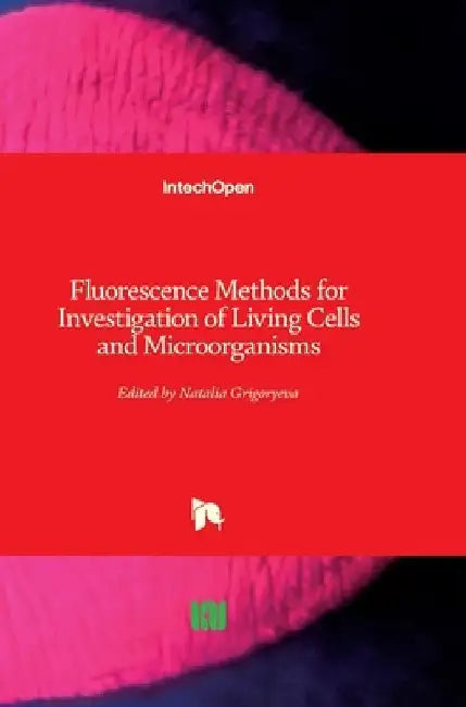 Fluorescence Methods for Investigation of Living Cells and Microorganisms by Natalia Grigoryeva