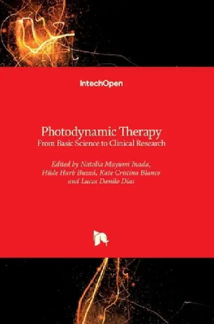 Photodynamic Therapy: From Basic Science to Clinical Research by Natalia Mayumi Inada